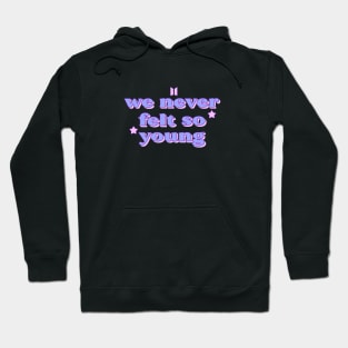 we never felt so young( take two BTS) Hoodie